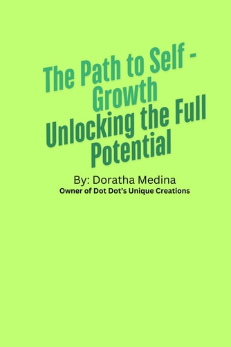 The Path to Self-Growth Unlocking Your Full Potential: The Path of Self Growth