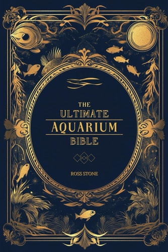 The Ultimate Aquarium Bible Unlock the Secrets of Thriving Aquariums in Record Times