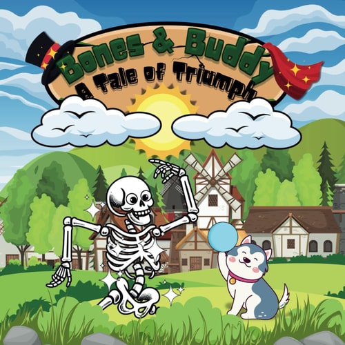 Bones and Buddy a Tale of Triumph Skeleton and a Dog Story about how They Turned Failure Into Success