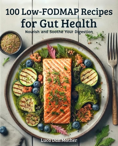 100 Low-FODMAP Recipes for Gut Health Nourish and Soothe Your Digestion