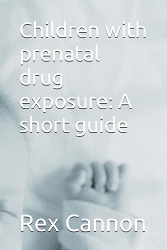 Children with Prenatal Drug Exposure A Short Guide