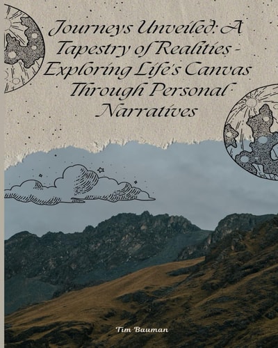 Journeys Unveiled A Tapestry of Realities: A Semi-Autobiography Told Through Short Stories