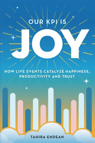 Our KPI is Joy: How Live Events Catalyze Happiness, Productivity and Trust