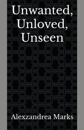 Unwanted, Unloved, Unseen