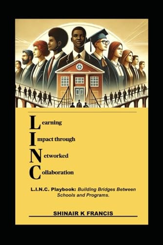 L.I.N.C. Playbook Building Bridges Between Schools and Programs.: (L)earning (I)mpact Through (N)etworked (C)ollaboration