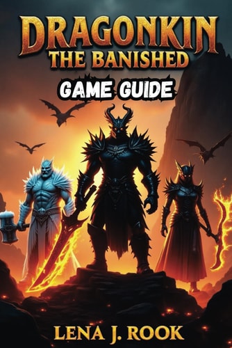 Dragonkin the Banished Game Guide Discover the Rarest Loot, Secret Dungeons, and Elite Challenges