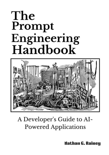 The Prompt Engineering Handbook A Developer's Guide to AI-Powered Applications