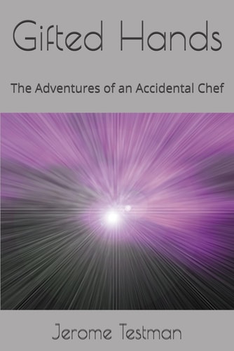 Gifted Hands The Adventures of an Accidental Chef