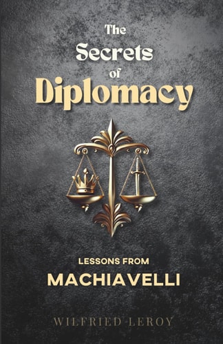 The Secrets of Diplomacy Lessons from Machiavelli