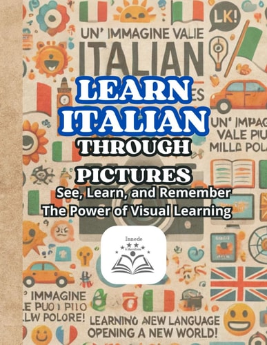 Learn Italian Through Pictures See, Learn, and Remember: The Power of Visual Learning