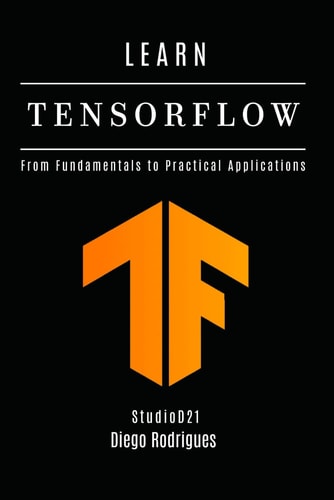 Learn Tensorflow From Fundamentals to Practical Applications