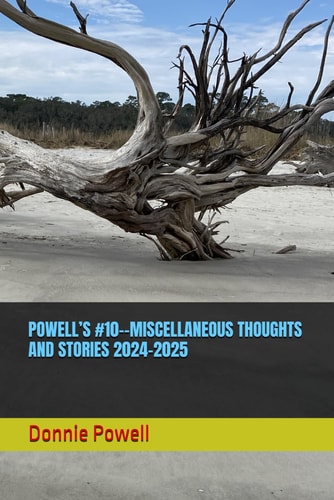 Powell's #10--Miscellaneous Thoughts and Stories 2024-2025