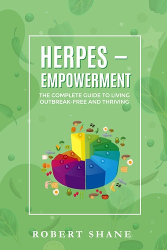 Herpes Empowerment The Complete Guide To Living Outbreak Free and Thriving!