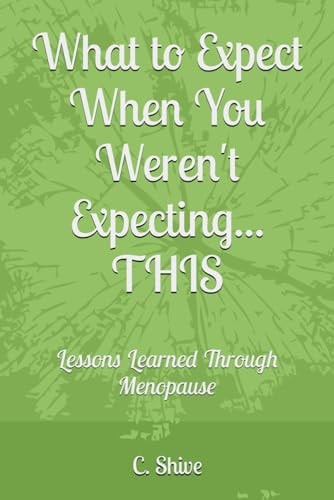 What to Expect When You Weren't Expecting... THIS Lessons Learned Through Menopause