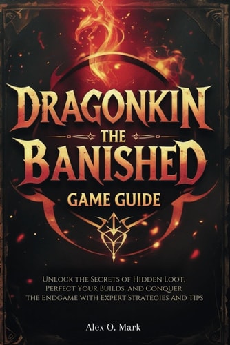 Dragonkin The Banished Game Guide: Unlock the Secrets of Hidden Loot, Perfect Your Builds, and Conquer the Endgame with Expert Strategies and Tips