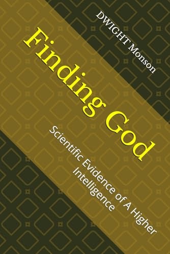 Finding God Scientific Evidence of A Higher Intelligence