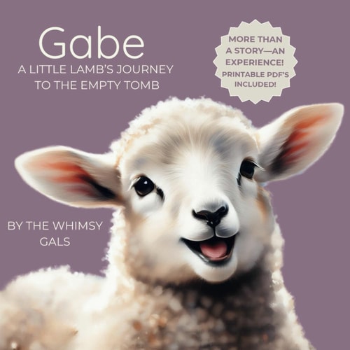 Gabe A Little Lamb's Journey to the Empty Tomb