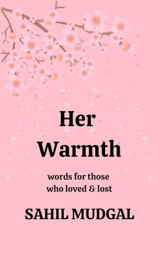 Her Warmth Words For Those Who Loved & Lost by Sahil Mudgal