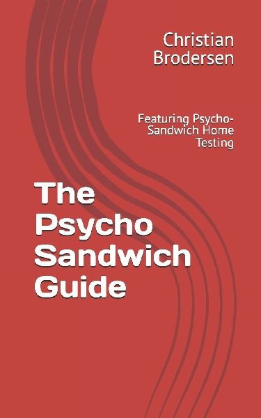 The Psycho Sandwich Guide: Featuring Psycho-Sandwich Home Testing