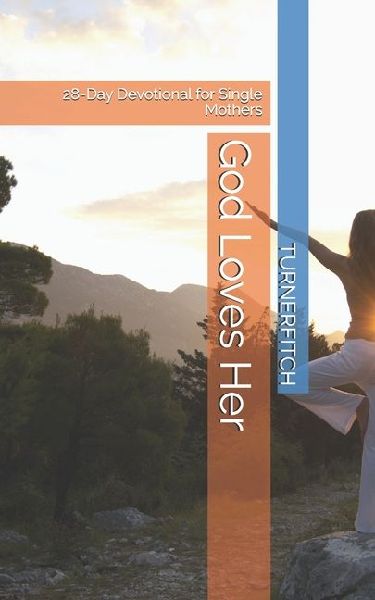 God Loves Her: 28-Day Devotional for Single Mothers