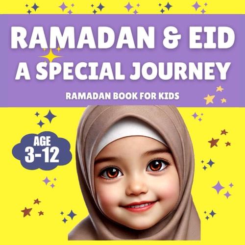 Ramadan & Eid A Special Journey - A Ramadan Book for Kids: A Journey from Ramadan to Eid - Exploring the Joy of Fasting, Praying, and Giving! Perfect for Children Ages 3-12