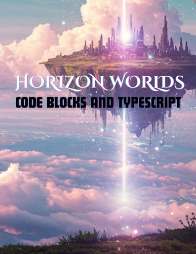 Horizon Worlds Code Blocks and Typescript