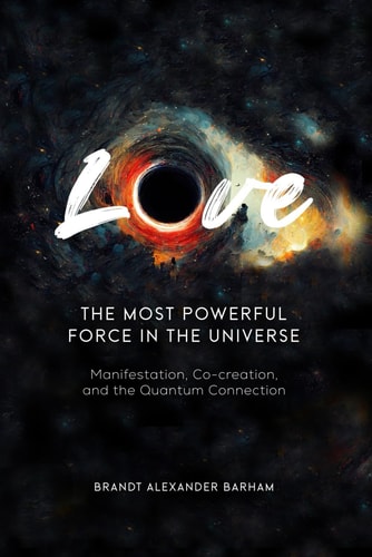 Love - The Most Powerful Force in the Universe Manifestation, Co-creation, and the Quantum Connection