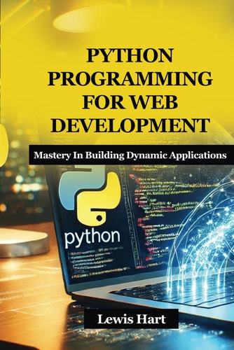 Python Programming for Web Development Mastery In Building Dynamic Applications