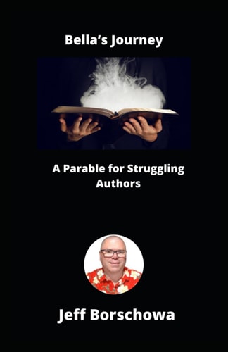 Bella's Journey A Parable for Struggling Authors