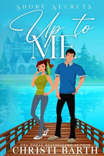 Up To Me A Small Town Romantic Comedy