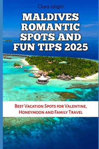 Maldives Romantic Spots and Fun Tips 2025 Best Vacation Spots for Valentine, Honeymoon and Family Travel
