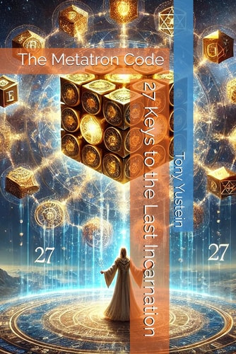 The Metatron Code 27 Keys to the Last Incarnation