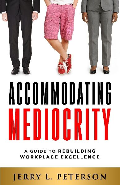 Accommodating Mediocrity: A Guide to Rebuilding Workplace Excellence