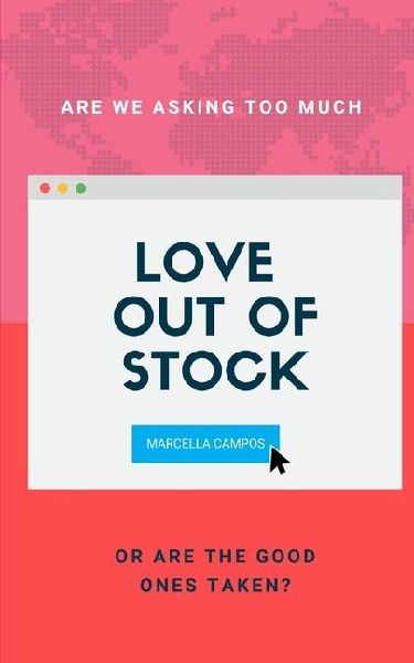 LOVE OUT OF STOCK: Are We Asking Too Much or Are the Good Ones Taken?