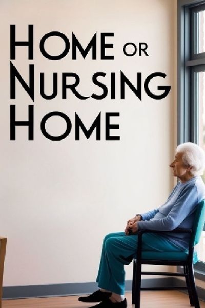Home or Nursing Home: A Step-by-Step Guide to Placing Your Loved One in Care.  A Step-by-Step Guide for Families