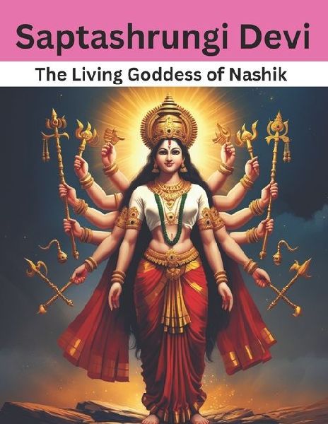 Saptashrungi Devi: The Living Goddess of Nashik