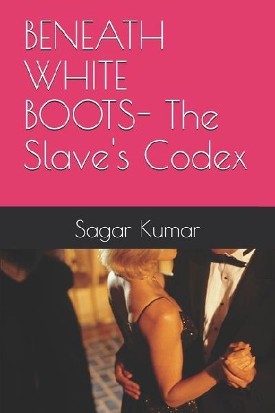 BENEATH WHITE BOOTS- The Slaves Codex