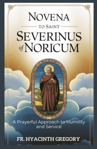 Novena To Saint Severinus Of Noricum A Prayerful Approach to Humility and Service