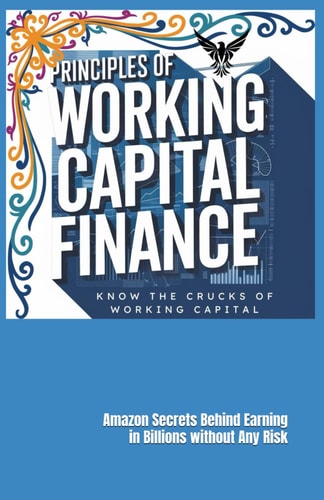 Principles of Working Capital Finance .... Know the Crucks of Working Capital