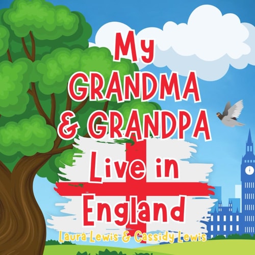 My Grandma And Grandpa Live In England A Children's Book For Families Who Live Far Apart, Perfect For Long-Distance Family Bonding