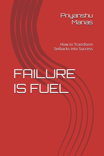 Failure Is Fuel How to Transform Setbacks Into Success