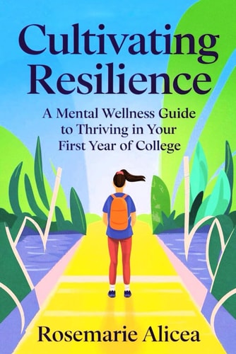 Cultivating Resilience A Mental Wellness Guide to Thriving in Your First Year of College