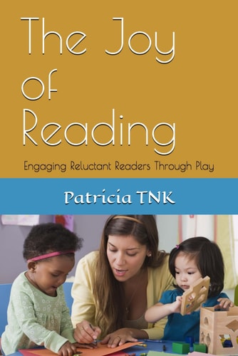 The Joy of Reading Engaging Reluctant Readers Through Play