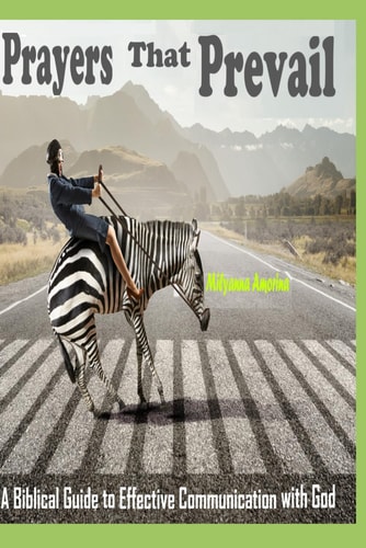 PRAYERS That PREVAIL A Biblical Guide to Effective Communication with God