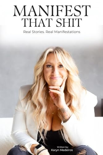 Manifest That Shit Real Stories. Real Manifestations
