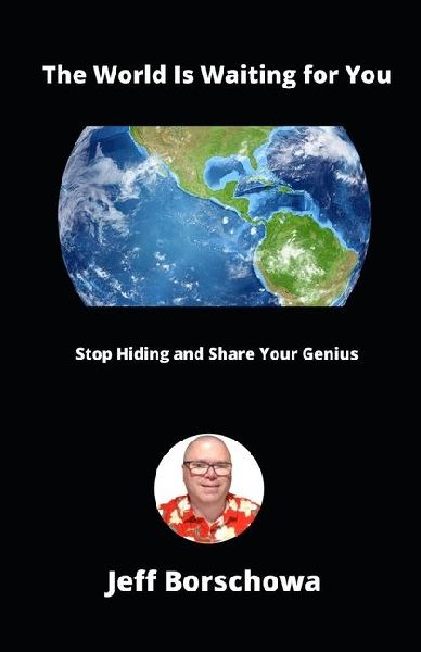 The World Is Waiting for You: Stop Hiding and Share Your Genius