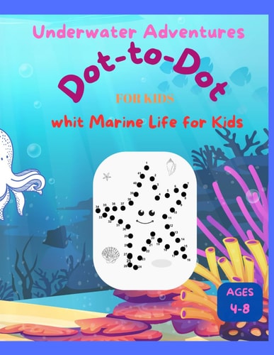 Kids Underwater Adventures Dot to Dot Book with Marine Life: Engage Kids Aged 4-8 with Fun Connect-the-Dots of Ocean Creatures