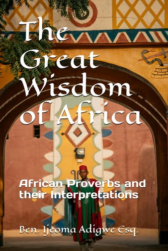 The Great Wisdom of Africa African Proverbs and Their Interpretations