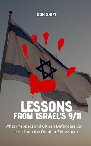 Lessons from Israel's 9/11 What Preppers and Citizen Defenders Can Learn from the October 7 Massacre