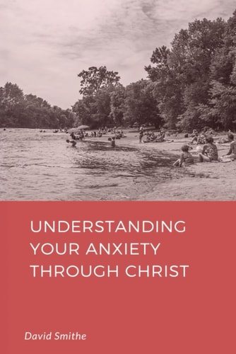 Understanding Your Anxiety Through Christ